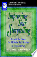 Improving your storytelling : beyond the basics for all who tell stories in work or play /