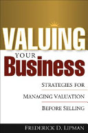 Valuing your business : strategies to maximize the sale price /