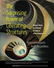 The surprising power of liberating structures : simple rules to unleash a culture of innovation /