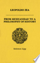 Leopoldo Zea : from Mexicanidad to a philosophy of history /