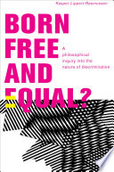 Born free and equal? : a philosophical inquiry into the nature of discrimination /