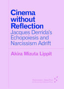 Cinema without reflection : Jacques Derrida's Echopoiesis and Narcissism Adrift /