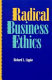 Radical business ethics /