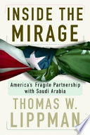 Inside the mirage : America's fragile partnership with Saudi Arabia /