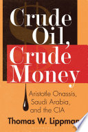 Crude oil, crude money : Aristotle Onassis, Saudi Arabia, and the CIA /