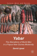 Yabar : the alienations of Murik men in a Papua New Guinea modernity /
