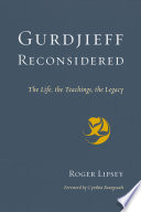 Gurdjieff reconsidered : the life, the teachings, the legacy /