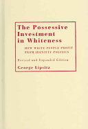 The possessive investment in whiteness : how white people profit from identity politics /