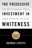 The possessive investment in Whiteness : how White people profit from identity politics /
