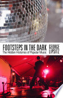 Footsteps in the dark : the hidden histories of popular music /