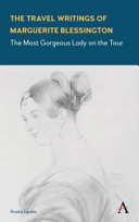 The travel writings of Marguerite Blessington : the most gorgeous lady on the tour /