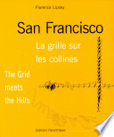 San Francisco : la grille sur les collines = the grid meets the hills /