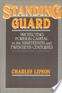 Standing guard : protecting foreign capital in the nineteenth and twentieth centuries /