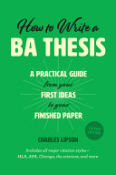 How to write a BA thesis : a practical guide from your first ideas to your finished paper /