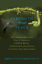 Strength through peace : how demilitarization led to peace and happiness in Costa Rica, and what the rest of the world can learn from a tiny, tropical nation /