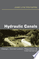 Hydraulic Canals : Design, Construction, Regulation and Maintenance /