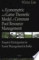 An econometric and game theoretic model of common pool resource management : people's participation in forest management in India /