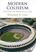 Modern coliseum : stadiums and American culture /