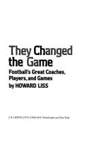 They changed the game : football's great coaches, players, and games /