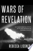Wars of revelation : the transformative effects of military intervention on grand strategy /