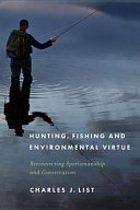 Hunting, fishing, and environmental virtue : reconnecting sportsmanship and conservation /