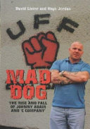 Mad Dog : the rise and fall of Johnny Adair and 'C Company' /