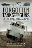 Forgotten tanks and guns of the 1920s, 1930s and 1940s /