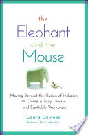 The elephant and the mouse : moving beyond the illusion of inclusion to create a truly diverse and equitable workplace /