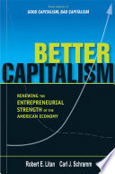 Better capitalism : renewing the entrepreneurial strength of the American economy /