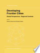 Developing Frontier Cities : Global Perspectives - Regional Contexts /