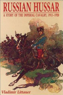Russian Hussar : a story of the Imperial Cavalry, 1911-1920 /