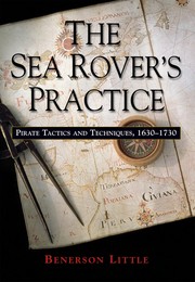 The sea rover's practice : pirate tactics and techniques, 1630-1730 /