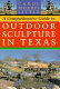 A comprehensive guide to outdoor sculpture in Texas /