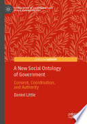 A New Social Ontology of Government : Consent, Coordination, and Authority /