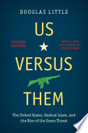 Us versus them : the United States, radical Islam, and the rise of the green threat /