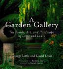 A garden gallery : the plants, art, and hardscape of Little and Lewis /