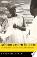 African women in towns ; an aspect of Africa's social revolution /