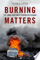 Burning matters : life, labor, and e-waste pyropolitics in Ghana /