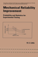 Mechanical reliability improvement : probability and statistics for experimental testing /