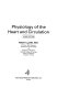 Physiology of the heart and circulation /