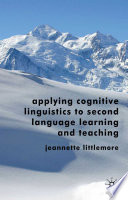 Applying Cognitive Linguistics to Second Language Learning and Teaching /