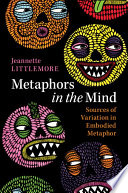Metaphors in the mind : sources of variation in embodied metaphor /
