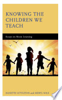 Knowing the children we teach : essays on music learning /