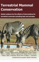 Terrestrial mammal conservation : global evidence for the effects of interventions for terrestrial mammals excluding bats and primates /