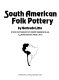 South American folk pottery /