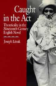 Caught in the act : theatricality in the nineteenth-century English novel /