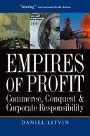 Empires of profit : commerce, conquest, and corporate responsibility /