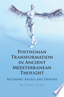 Posthuman transformation in ancient Mediterranean thought : becoming angels and demons /
