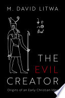 The evil creator : origins of an early Christian idea /