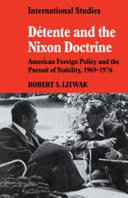 Detente and the Nixon doctrine : American foreign policy and the pursuit of stability, 1969-1976 /